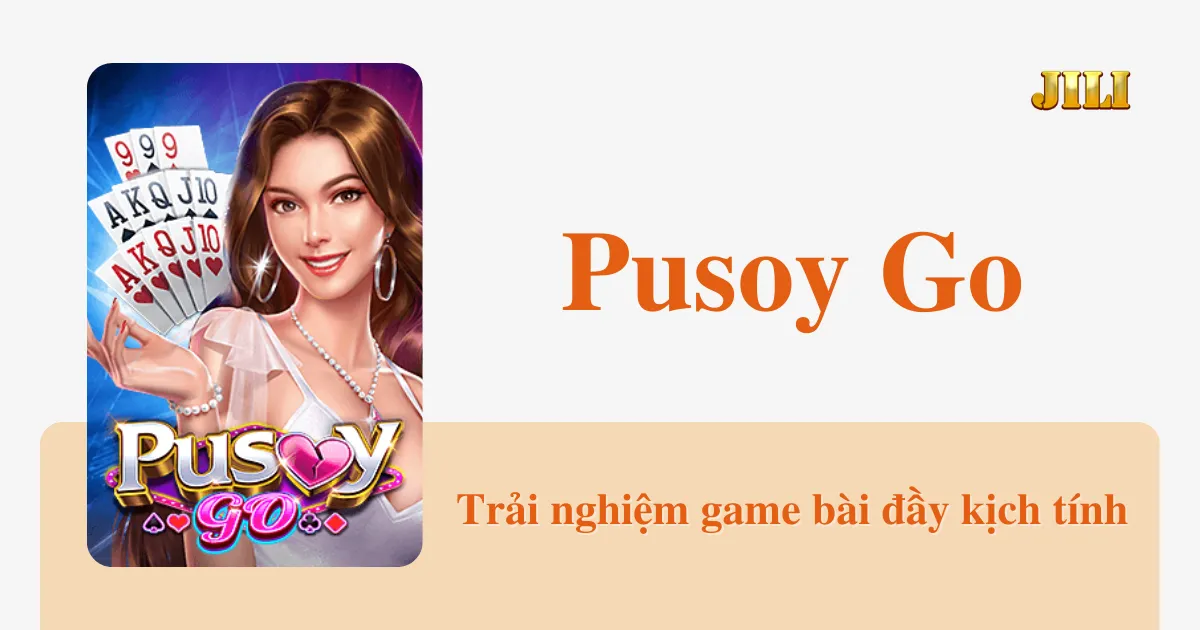 Pusoy Go - Trải nghiệm game bài đầy kịch tính tại JILI